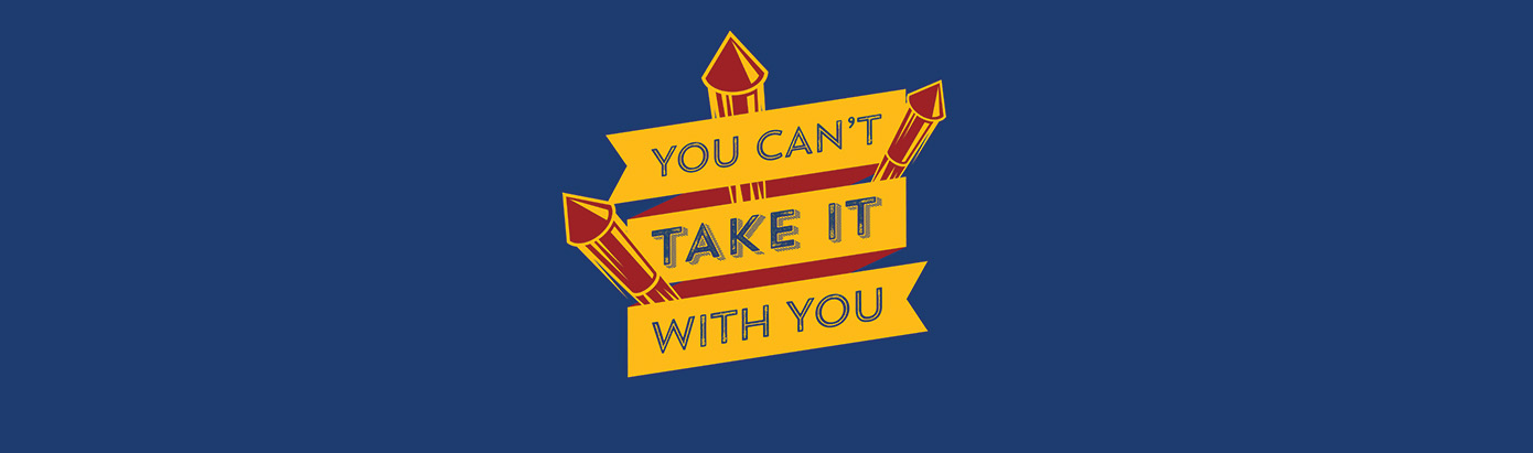You Can't Take it With You Banner