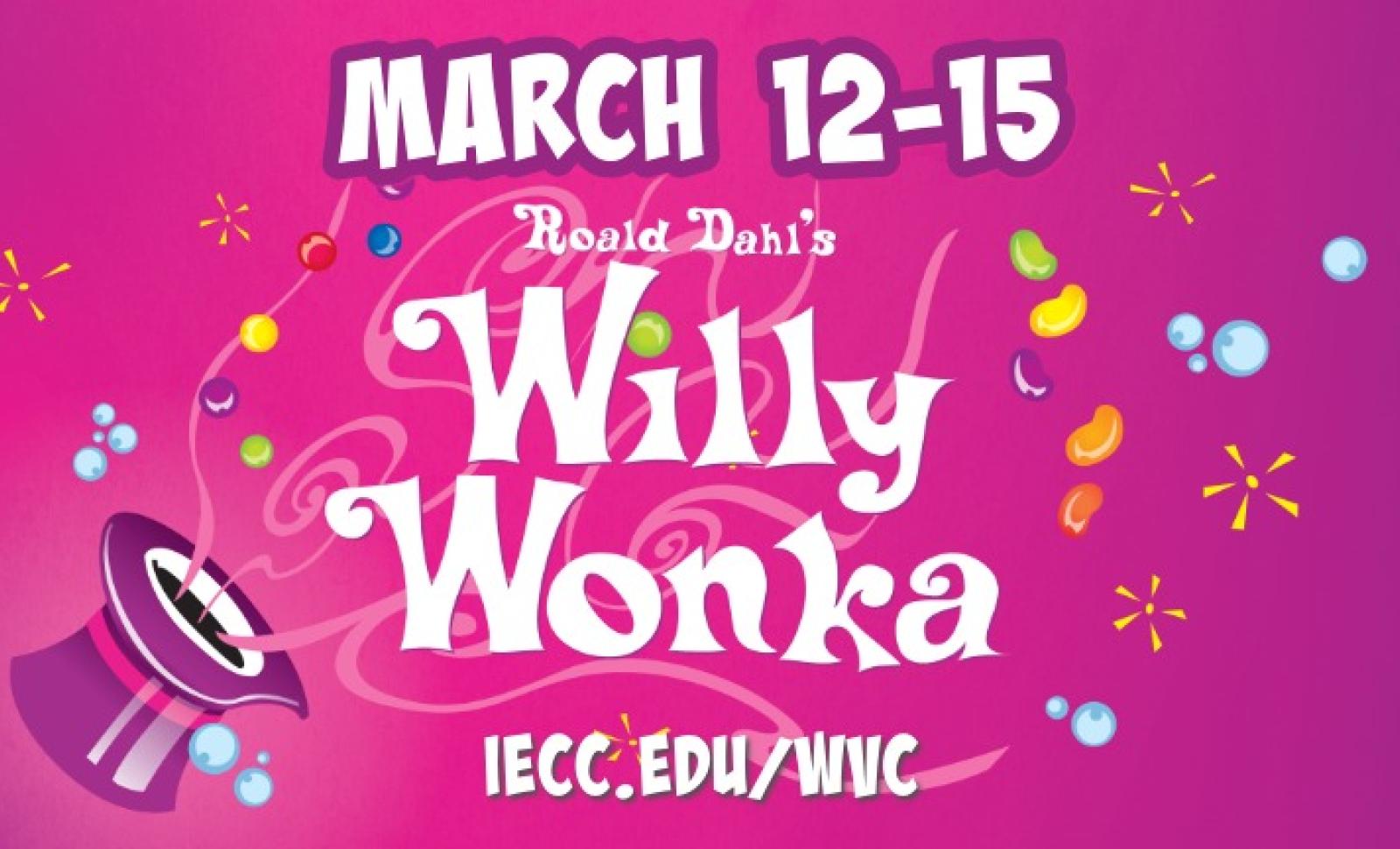 A bright pink promotional graphic for WVC’s production of “Roald Dahl’s Willy Wonka.” Colorful candy pieces and a tilted magician-style hat decorate the design. Bold white text at the top reads “March 12–15,” with the title “Roald Dahl’s Willy Wonka” centered prominently. The bottom includes the website IECC.edu/WVC.